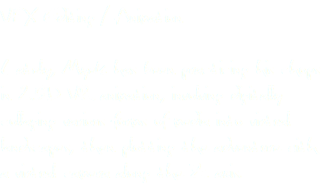 VFX Editing / Animation Lately, Myek has been practicing his chops in 2.5D VR animation, involving digitally collaging various forms of media into virtual landscapes, then plotting the adventure with a virtual camera along the Z axis.